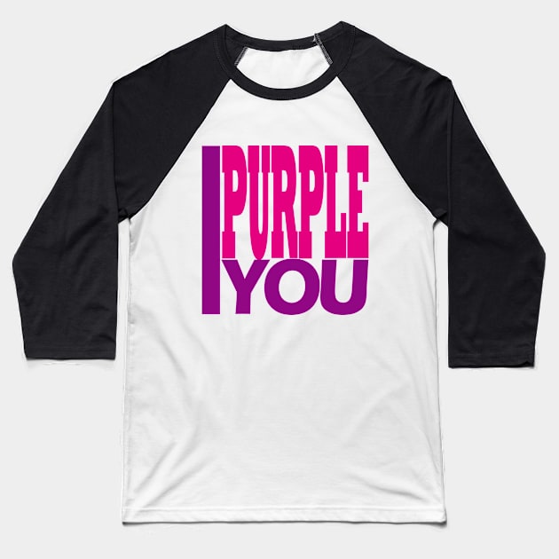 I Purple You. Baseball T-Shirt by EunsooLee